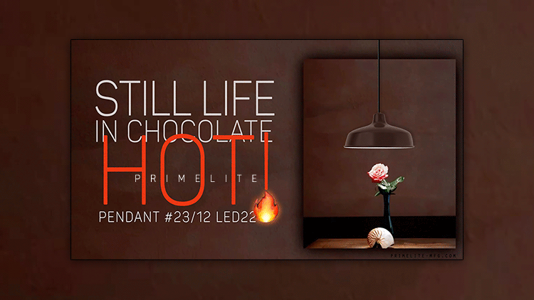 still life in chocolate. Primelite HOT! Pendant #23/12 LED22